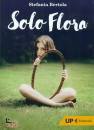BERTOLA STEFANIA, Solo Flora