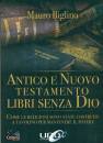 BIGLINO MAURO, Antico e nuovo testamento Libri senza Dio