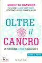 BANDIERA GIULIETTA, Oltre il cancro