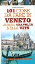 GIACOBELLI CHIARA, 101 cose da fare in Veneto almeno una volta