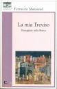 MAZZARIOL FERRUCCIO, La mia Treviso Passeggiate nella Marca