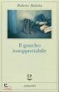 BOLANO ROBERTO, Il gaucho insopportabile