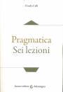 CAFFI CLAUDIA, Pragmatica. sei lezioni