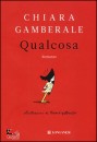 CHIARA GAMBERALE, Qualcosa