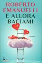 Emanuelli Roberto, E allora baciami