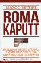 BETTINI MARCO, Roma kaputt rivelazioni inedite, scandali e verit�