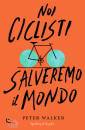 WALKER PETER, Noi ciclisti salveremo il mondo