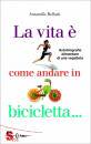 BELLUTTI ANTONELLA, La vita � come andare in bicicletta...