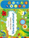 WATT, FIONA, Viva la natura! - primi libri tattili sonori
