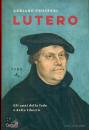 PROSPERI ADRIANO, Lutero Gli anni della fede e della libert�