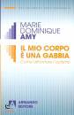 AMY DOMINIQUE MARIE, Mio corpo � una gabbia Come affrontare l