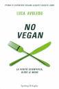 AVOLEDO LUCA, No vegan La verit� scientifica, oltre le mode