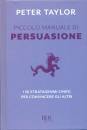 TAYLOR PETER, Piccolo manuale di persuasione