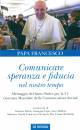 PAPA FRANCESCO, Comunicare speranza e fiducia nel nostro tempo