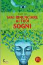 CURY AUGUSTO, Mai rinunciare ai tuoi sogni