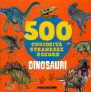 DE AGOSTINI, Dinosauri 500 curiosit�, stranezze, record