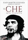 GUEVARA - VINCENT, Il Che, mio fratello