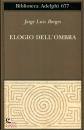 BORGES JORGE LUIS, Elogio dell