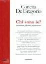 DE GREGORIO CONCITA, Chi sono io? Autoritratti, identit�, reputazione