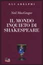 MACGREGOR NEIL, Il mondo inquieto di Shakespeare
