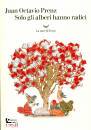 PRENZ OCTAVIO JUAN, Solo gli alberi hanno radici