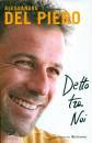 DEL PIERO ALESSANDRO, Detto tra noi