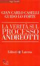 CASELLI - LO FORTE, La verit� sul processo Andreotti