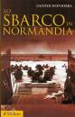 WIEVIORKA OLIVIER, Lo sbarco in Normandia