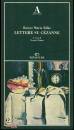 RILKE RAINER MARIA, Lettere su Cezanne