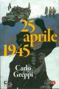 GREPPI CARLO, 25 aprile 1945 - Cadorna, Parri, Longo