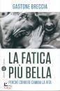 BRECCIA GASTONR, La fatica pi� bella Perch� correre cambia la vita