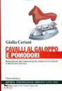 CERIANI GIULIA, Cavalli al galoppo e pomodori