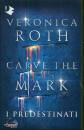 ROTH VERONICA, Carve the mark - i predestinati