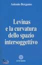BERGAMO ANTONIO, Levinas e la curvatura dello spazio intersoggettiv