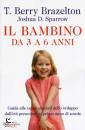 BRAZELTON T. BERRY -, Il bambino da tre a sei anni