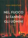 BRENTARI IVAN, Nel fuoco si fanno gli uomini