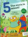 BORDIGLIONI STEFANO, T-rex e i suoi amici Una storia in 5 minuti!
