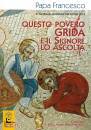 PAPA FRANCESCO, Questo povero grida e il Signore lo ascolta