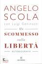 SCOLA ANGELO, Ho scomesso sulla libert�