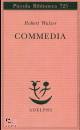 WALSER ROBERT, Commedia