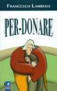 LAMBIASI FRANCESCO, Per-donare (perdonare)