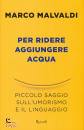 MALVALDI MARCO, Per ridere aggiungere acqua