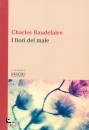 BAUDELAIRE CHARLES, I fiori del male Testo francese a fronte