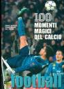 BERTOLAZZI FONSATO ., Football 100 momenti magici del calcio