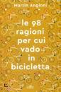 ANGIONI MARTIN, 98 ragioni per cui vado in bicicletta