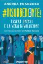 FRANZOSO ANDREA, #disobbediente!Essere onesti � la vera rivoluzione