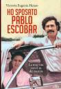 VICTORIA EUGENIA HEN, Ho sposato Pablo Escobar