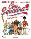 SGARDOLI GUIDO, Che squadra! - sport, amicizia e trionfi