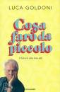 GOLDONI LUCA, Cosa far� da piccolo Il futuro alla mia et�