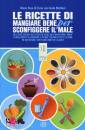 DI FAZIO MARIA ROSA, Ricette di mangiare bene per sconfiggere il male